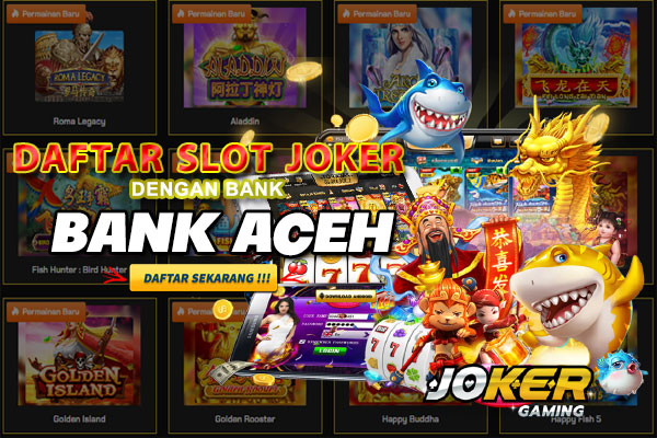 Joker123: Deposit Slot Bank Aceh MBO128 Terpercaya